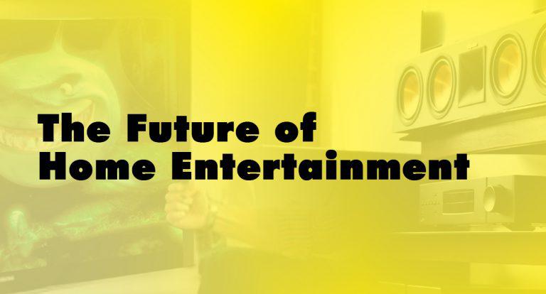 The Future of Home Entertainment