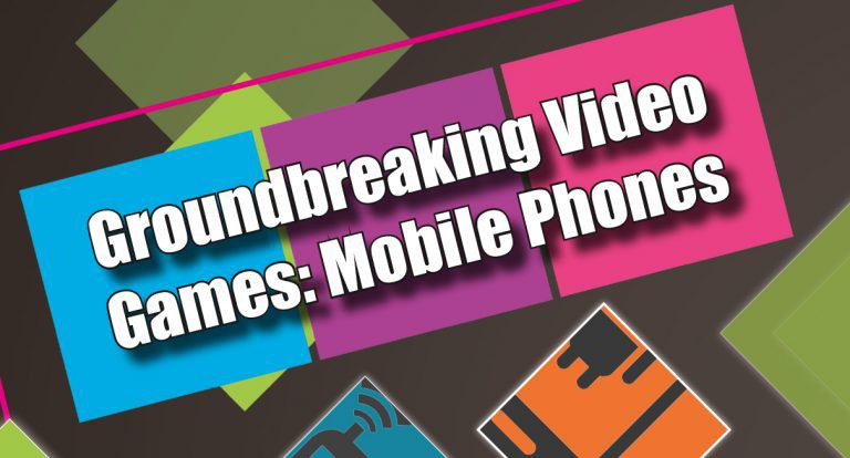 Groundbreaking Video Games: Mobile Phones