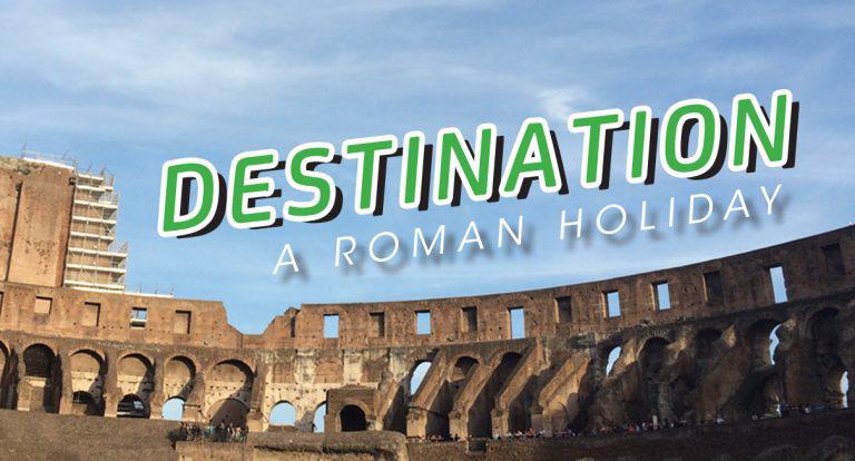 Destination: A Roman Holiday