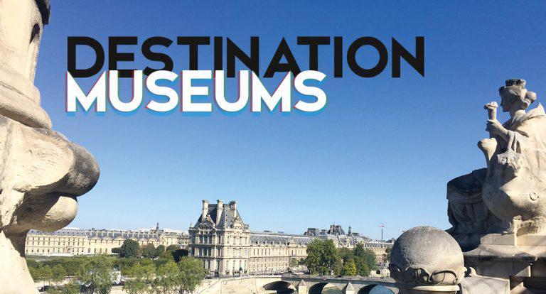Destination: Museums