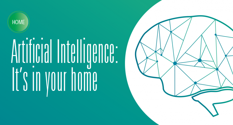 Artificial Intelligence: It’s in your home