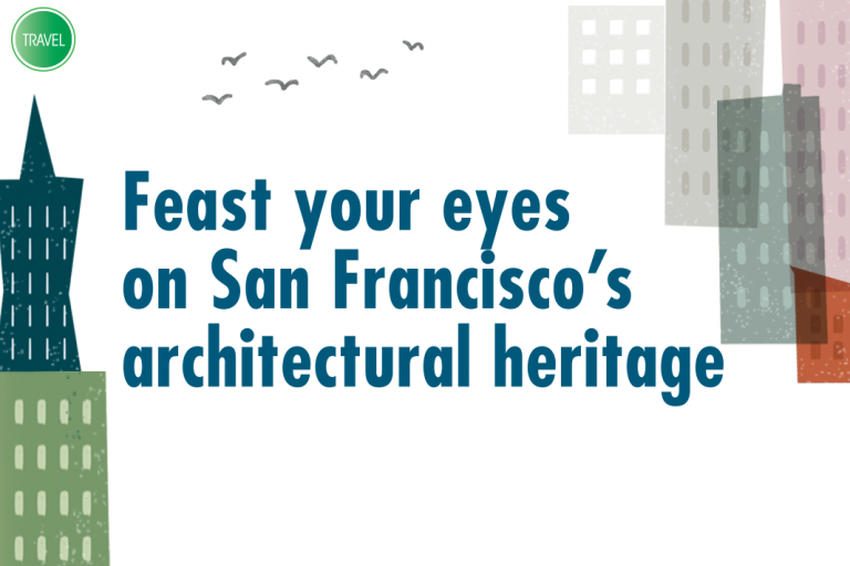 Travel: Feast your eyes on San Francisco’s architectural heritage