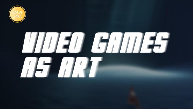 Visual Space: Video games as art