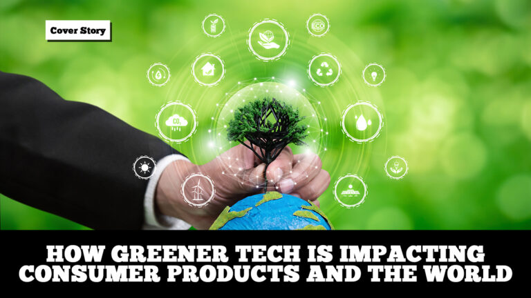 How greener tech is impacting consumer products and the world